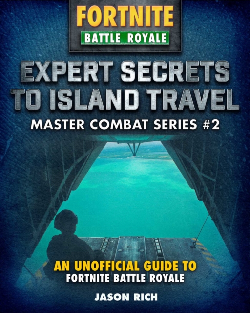 Expert Secrets to Island Travel for Fortniters : An Unofficial Guide to Battle Royale, Hardback Book