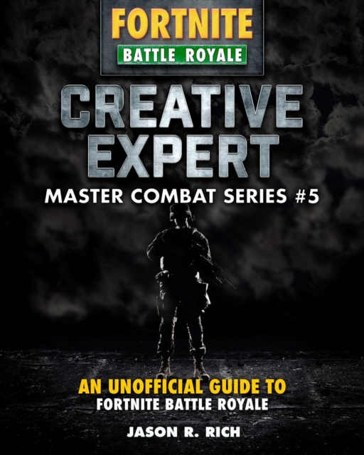 Creative Expert for Fortniters : An Unofficial Guide to Battle Royale, Hardback Book