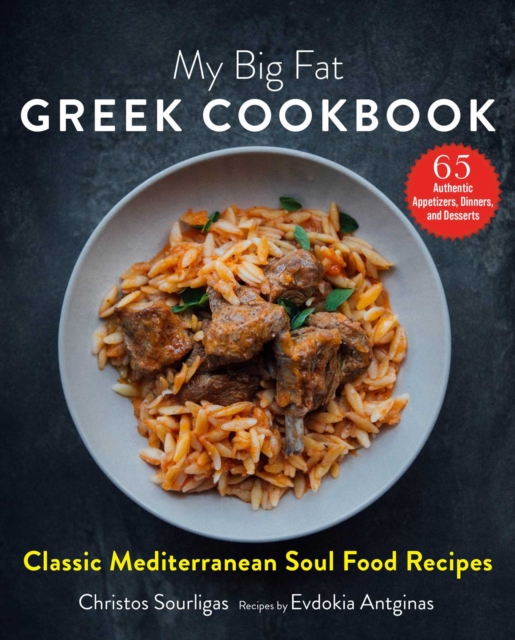 My Big Fat Greek Cookbook : Classic Mediterranean Soul Food Recipes, Hardback Book