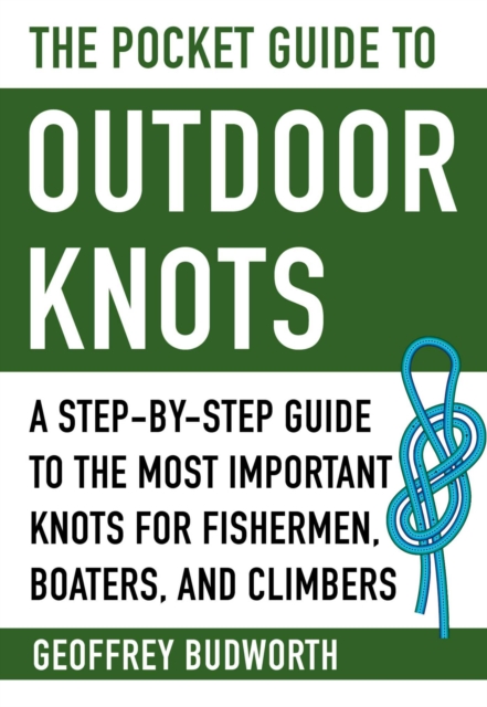 The Pocket Guide to Outdoor Knots : A Step-By-Step Guide to the Most Important Knots for Fishermen, Boaters, Campers, and Climbers, Paperback / softback Book