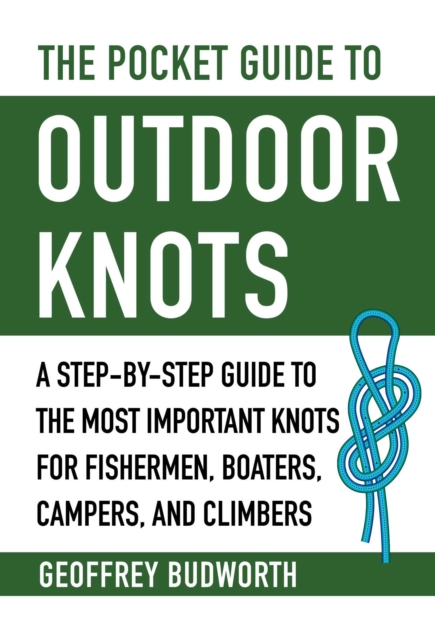 The Pocket Guide to Outdoor Knots : A Step-By-Step Guide to the Most Important Knots for Fishermen, Boaters, Campers, and Climbers, EPUB eBook