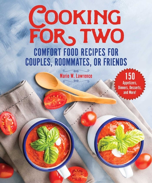 Cooking for Two : Comfort Food Recipes for Couples, Roommates, or Friends, Paperback / softback Book