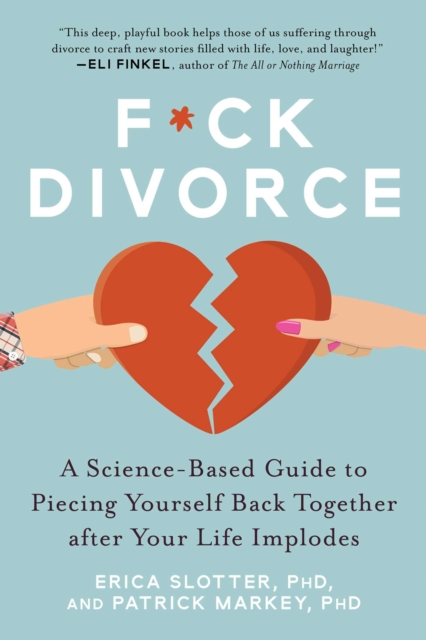 F*ck Divorce : A Science-Based Guide to Piecing Yourself Back Together after Your Life Implodes, EPUB eBook