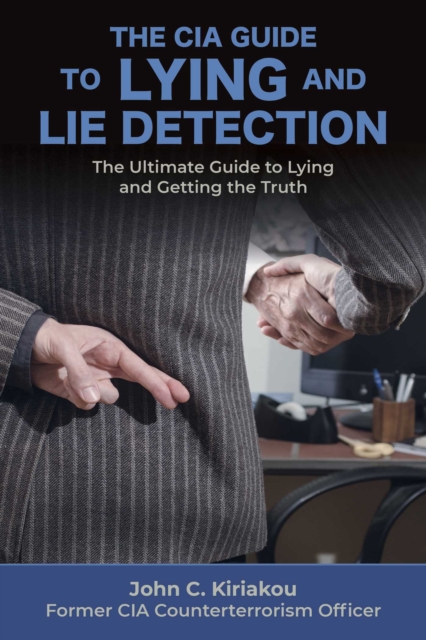 Lying and Lie Detection : A CIA Insider's Guide, Paperback / softback Book