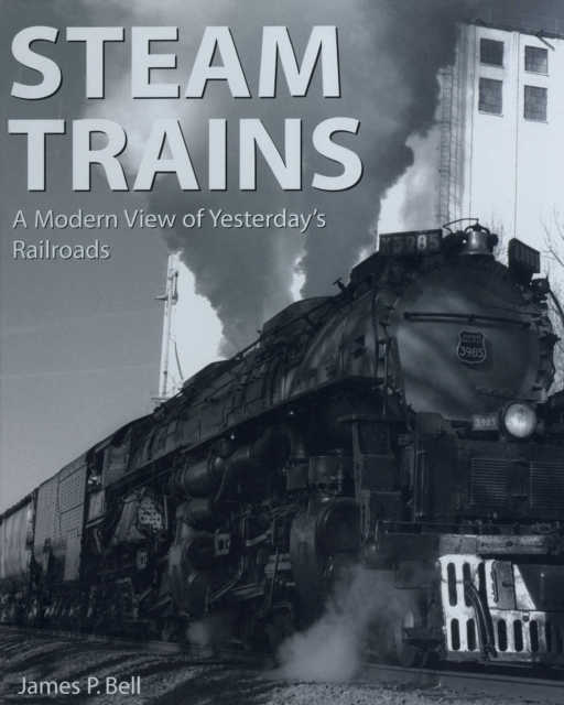 Steam Trains : A Modern View of Yesterday's Railroads, EPUB eBook
