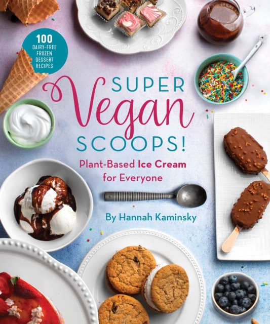 Super Vegan Scoops! : Plant-Based Ice Cream for Everyone, Hardback Book