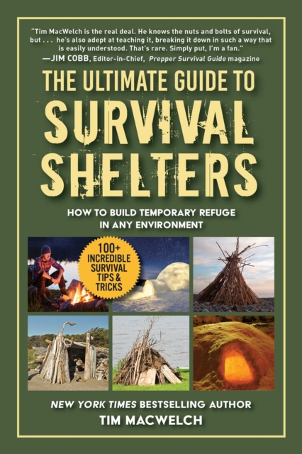The Ultimate Guide to Survival Shelters : How to Build Temporary Refuge in Any Environment, EPUB eBook