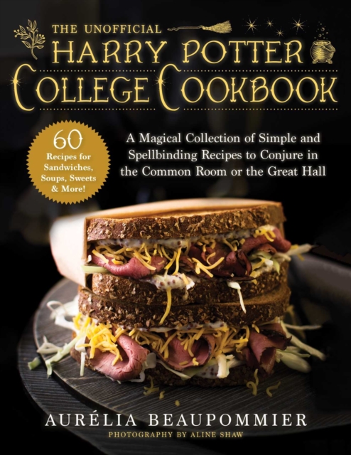 The Unofficial Harry Potter College Cookbook : A Magical Collection of Simple and Spellbinding Recipes to Conjure in the Common Room or the Great Hall, EPUB eBook