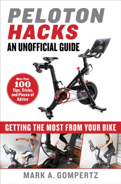 Peloton Hacks : Getting the Most From Your Bike, Hardback Book
