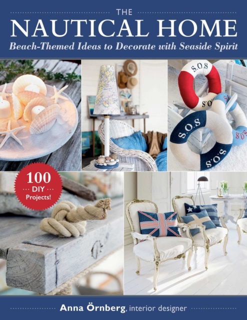 The Nautical Home : Beach-Themed Ideas to Decorate with Seaside Spirit, Paperback / softback Book