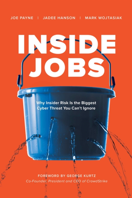 Inside Jobs : Why Insider Risk Is the Biggest Cyber Threat You Can't Ignore, EPUB eBook