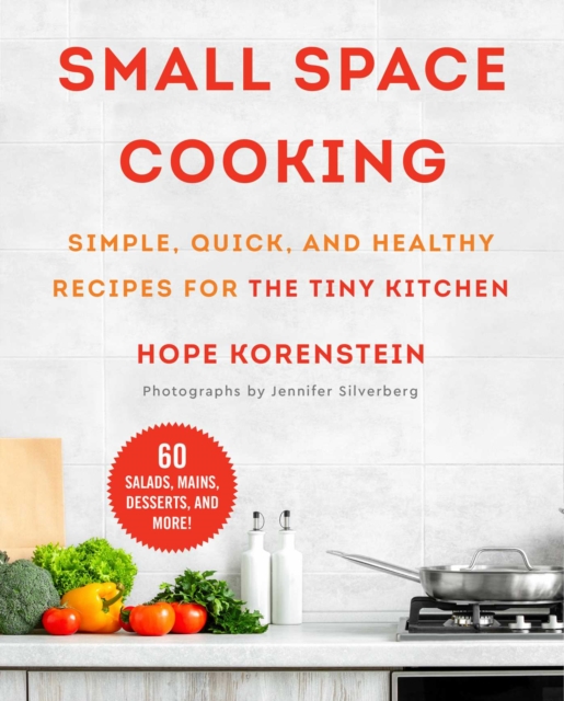 Small Space Cooking : Simple, Quick, and Healthy Recipes for the Tiny Kitchen, Paperback / softback Book