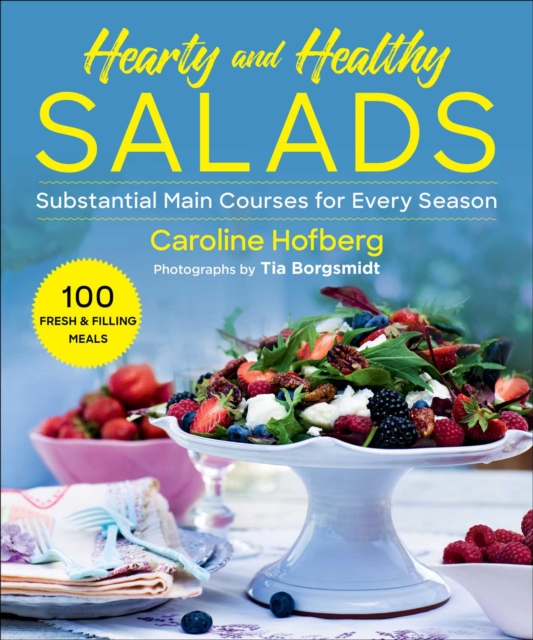 Healthy and Hearty Salads : Substantial Main Courses for Every Season, Paperback / softback Book