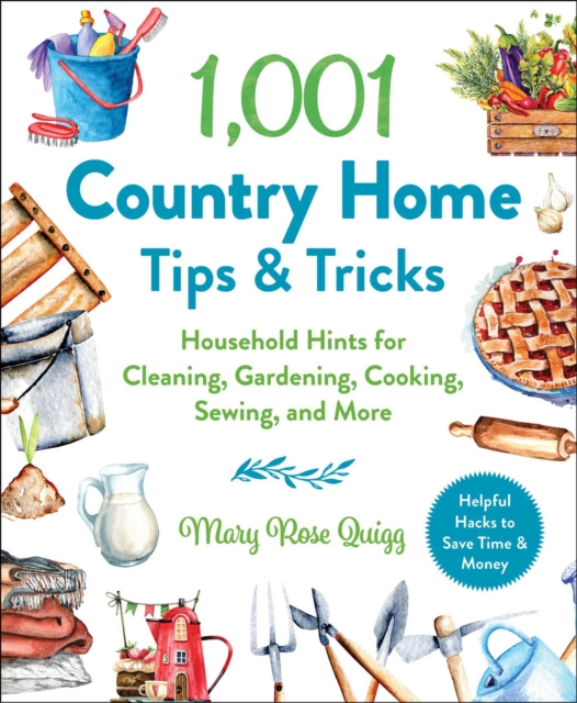 1,001 Country Home Tips & Tricks : Household Hints for Cleaning, Gardening, Cooking, Sewing, and More, EPUB eBook