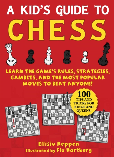 Kid's Guide to Chess : Learn the Game's Rules, Strategies, Gambits, and the Most Popular Moves to Beat Anyone!-100 Tips and Tricks for Kings and Queens!, EPUB eBook