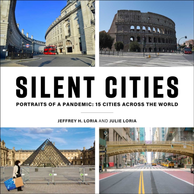Silent Cities : Portraits of a Pandemic: 15 Cities Across the World, EPUB eBook
