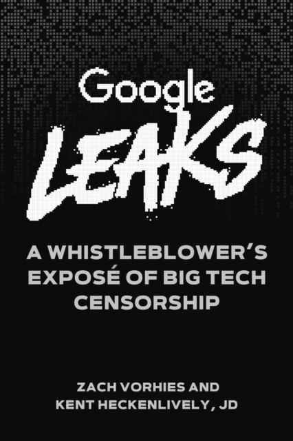 Google Leaks : A Whistleblower's Expose of Big Tech Censorship, Hardback Book