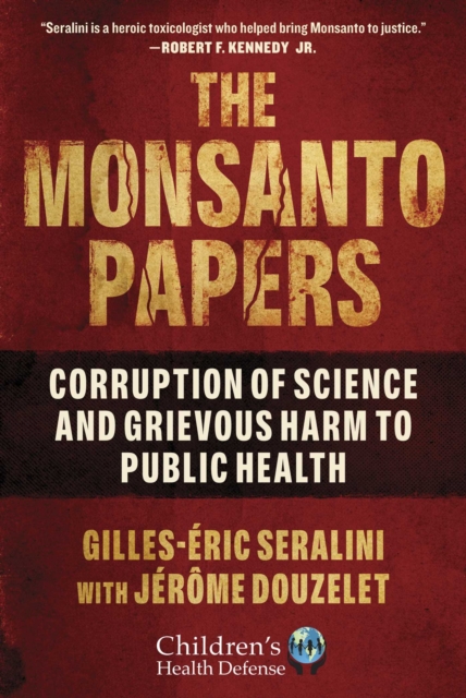 The Monsanto Papers : Corruption of Science and Grievous Harm to Public Health, EPUB eBook