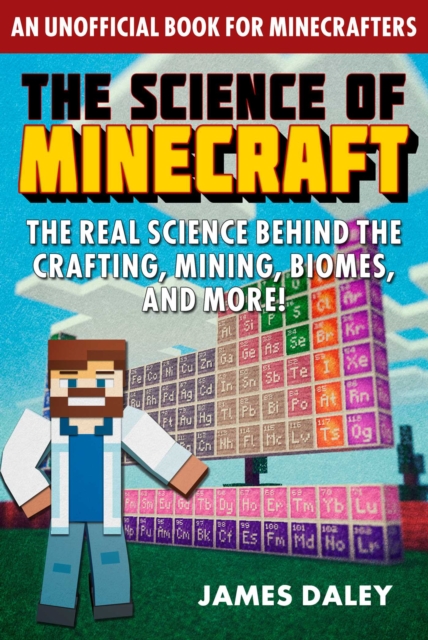 The Science of Minecraft : The Real Science Behind the Crafting, Mining, Biomes, and More!, EPUB eBook