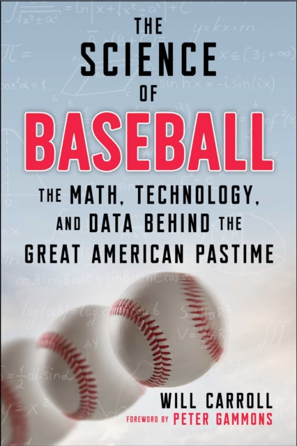 The Science of Baseball : The Math, Technology, and Data Behind the Great American Pastime, Paperback / softback Book