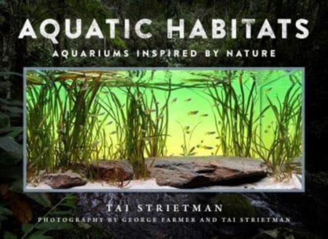 Aquatic Habitats : Aquariums Inspired by Nature, Hardback Book