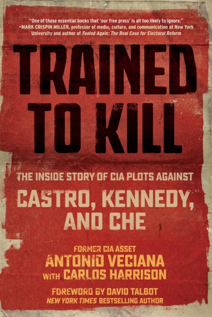 Trained to Kill : The Inside Story of CIA Plots against Castro, Kennedy, and Che, Paperback / softback Book