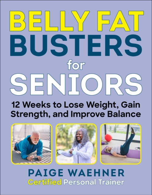 Belly Fat Busters for Seniors : 12 Weeks to Lose Weight, Gain Strength, and Improve Balance, EPUB eBook