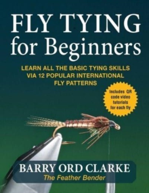 Flytying for Beginners : Learn All the Basic Tying Skills via 12 Popular International Fly Patterns, Paperback / softback Book