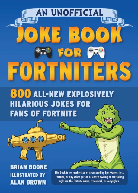 An Unofficial Joke Book for Fortniters: 800 All-New Explosively Hilarious Jokes for Fans of Fortnite, EPUB eBook