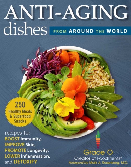 Anti-Aging Dishes from Around the World : Recipes to Boost Immunity, Improve Skin, Promote Longevity, Lower Inflammation, and Detoxify, EPUB eBook
