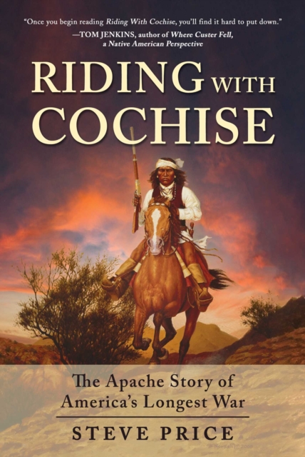 Riding With Cochise : The Apache Story of America's Longest War, EPUB eBook