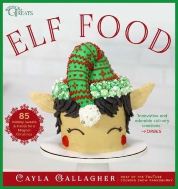 Elf Food : 85 Holiday Sweets & Treats for a Magical Christmas, Hardback Book