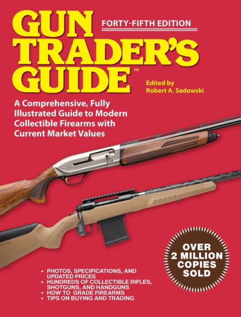 Gun Trader's Guide - Forty-Fifth Edition : A Comprehensive, Fully Illustrated Guide to Modern Collectible Firearms with Market Values, EPUB eBook