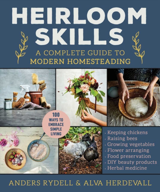 Heirloom Skills : A Complete Guide to Modern Homesteading, EPUB eBook