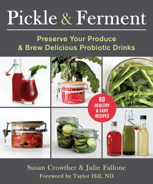 Pickle & Ferment : Preserve Your Produce & Brew Delicious Probiotic Drinks, EPUB eBook