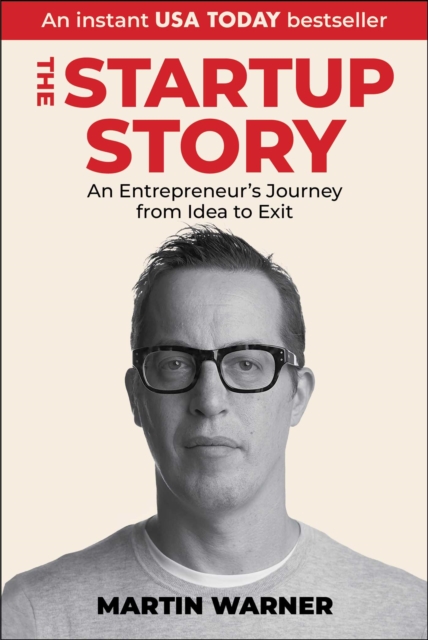 Startup Story : An Entrepreneur's Journey from Idea to Exit, EPUB eBook