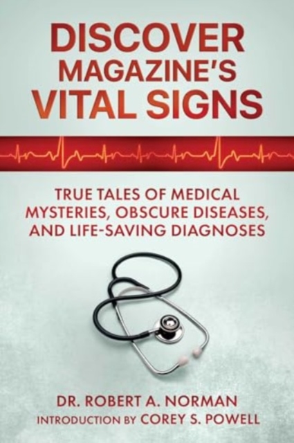 Discover Magazine's Vital Signs : True Tales of Medical Mysteries, Obscure Diseases, and Life-Saving Diagnoses, Paperback / softback Book