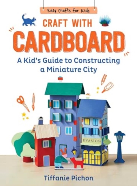 Craft with Cardboard : A Kid's Guide to Constructing a Miniature City, Hardback Book