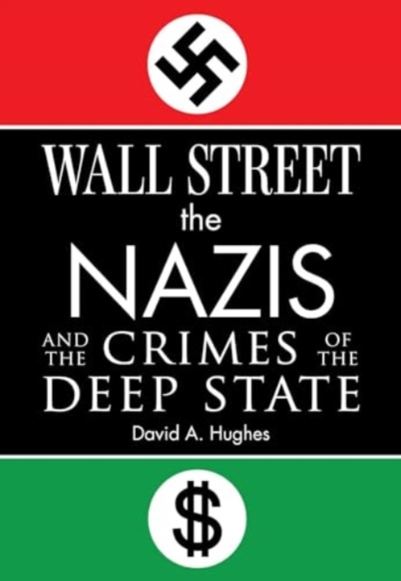 Wall Street, the Nazis, and the Crimes of the Deep State, Hardback Book