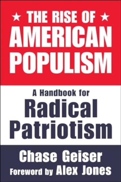 The Rise of American Populism : A Handbook for Radical Patriotism, Hardback Book