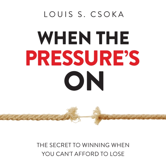 When the Pressure's On : The Secret to Winning When You Can't Afford to Lose, eAudiobook MP3 eaudioBook
