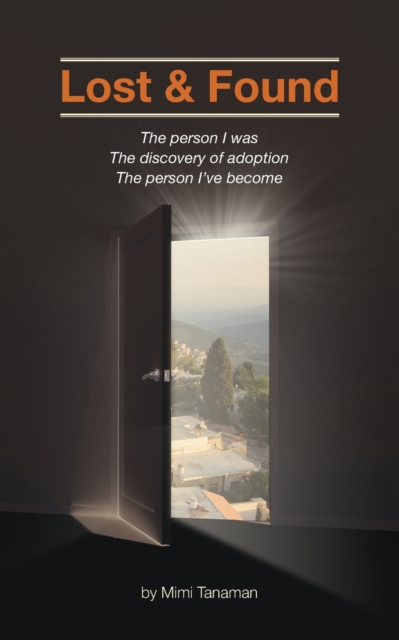 Lost & Found : The person I was. The discovery of adoption. The person I've become., Paperback / softback Book