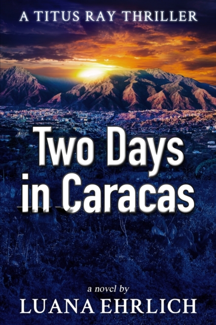 Two Days in Caracas : A Titus Ray Thriller, Paperback / softback Book