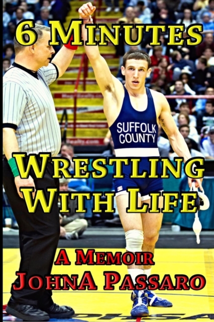 6 Minutes Wrestling with Life : How the Greatest Sport on Earth Prepared Me for the Fight of My Life, Paperback / softback Book