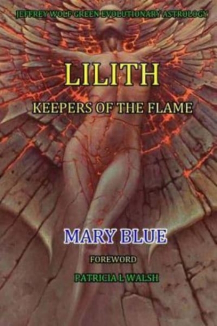 Jeffrey Wolf Green Evolutionary Astrology : Lilith: Keepers of the Flame, Paperback / softback Book