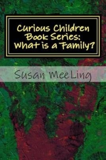 Curious Children Book Series : Volume One: What is a Family?, Paperback / softback Book