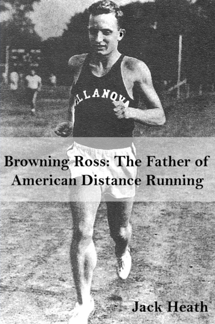 Browning Ross : Father of American Distance Running, Paperback / softback Book