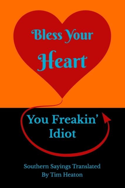 Bless Your Heart, You Freakin' Idiot : Southern Sayings Translated, Paperback / softback Book