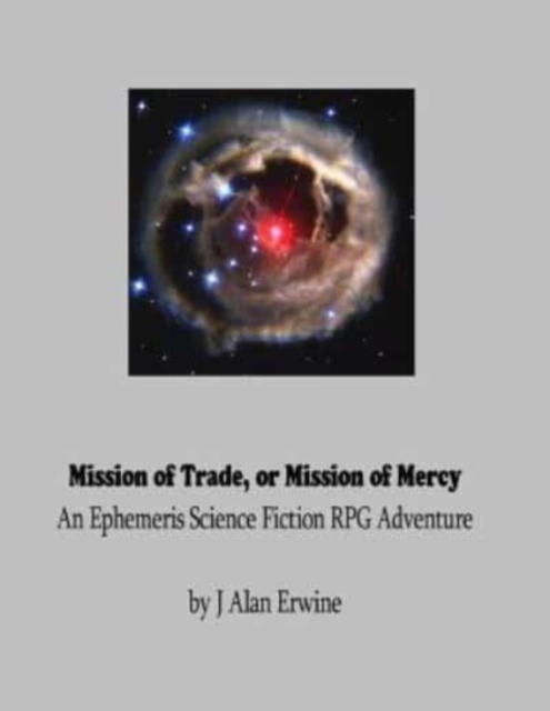 Mission of Trade or Mission of Mercy : An Ephemeris RPG Adventure, Paperback / softback Book
