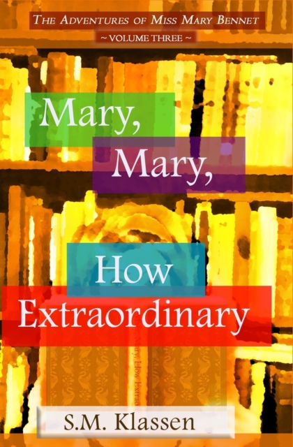 Mary, Mary, How Extraordinary : Jane Austen's Pride and Prejudice Continues..., Paperback / softback Book